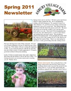 Spring 2011 Newsletter Spring is here and we are busy! We had a great open house earlier in April, despite the rain. We’re transplanting, seeding, and still cleaning up. We acquired a tractor, an Allis Chalmers 175, an