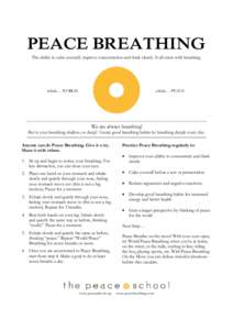 PEACE BREATHING The ability to calm yourself, improve concentration and think clearly. It all starts with breathing. inhale… WORLD  exhale… PEACE