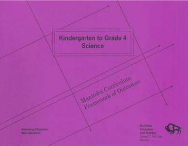 Kindergarten to grade 4 science Manitoba Curriculum Framework of Outcomes 1999 Manitoba Education and Training