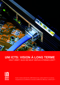 UNI ICTS: VISION À LONG TERME  HAUT DÉBIT: QUOI DE NEUF DEPUIS ATHÈNES 2007? Auteur: Lorenzo De Santis, UNI Global Union, article destiné à la séance inaugurale de la Conférence mondiale d’UNI ICTS, Mexique, oct