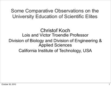 Some Comparative Observations on the University Education of Scientific Elites Christof Koch Lois and Victor Troendle Professor Division of Biology and Division of Engineering &