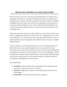 Roku Introduces RadioRoku.com Guide to Internet Radio Most Comprehensive Guide Lets Consumers Easily Find Reliable Internet Radio Streams PALO ALTO, Calif., Aug. 9, 2007 – Roku today announced Radio Roku (www.radioroku