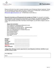 EN Termination  Please use this form if you wish to request termination to your Employment Network agreement. Simply fill in the applicable information below and submit to OSM by fax to[removed], via email directly t