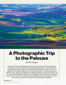 A Photographic Trip to the Palouse By Rick Shapka Why would I drive from the beautiful geography surrounding Vancouver, BC to photograph at an ­agricultural area called the Palouse in southeast Washington State? Is it b