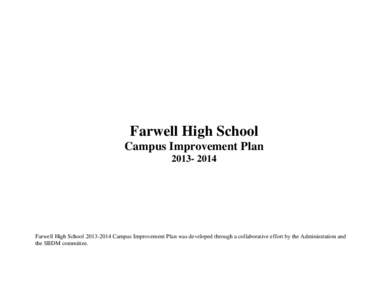 Farwell High School Campus Improvement Plan[removed]Farwell High School[removed]Campus Improvement Plan was developed through a collaborative effort by the Administration and the SBDM committee.