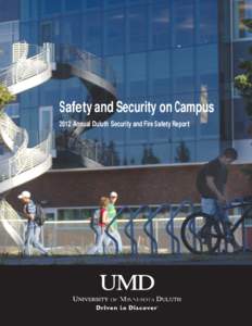 Safety and Security on Campus 2012 Annual Duluth Security and Fire Safety Report Message from the Chancellor Safety and security at the University of Minnesota Duluth are of the utmost importance to us. Whether you work