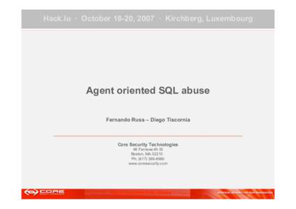 Hack.lu · October 18-20, 2007 · Kirchberg, Luxembourg  Agent oriented SQL abuse Fernando Russ – Diego Tiscornia  Core Security Technologies