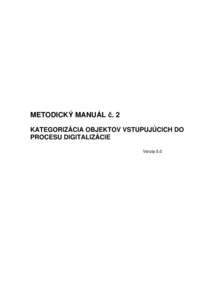 METODICKÝ MANUÁL č. 2 KATEGORIZÁCIA OBJEKTOV VSTUPUJÚCICH DO PROCESU DIGITALIZÁCIE Verzia 5.0  Metodický manuál č. 2