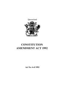 Queensland  CONSTITUTION AMENDMENT ACT[removed]Act No. 6 of 1992