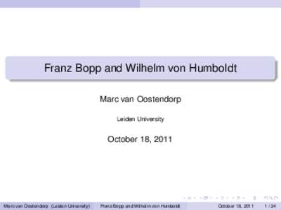 Franz Bopp and Wilhelm von Humboldt Marc van Oostendorp Leiden University October 18, 2011