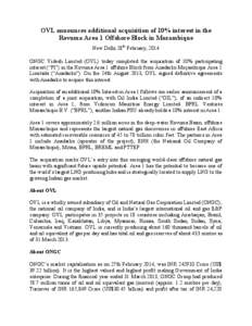 OVL announces additional acquisition of 10% interest in the Rovuma Area 1 Offshore Block in Mozambique New Delhi 28th February, 2014 ONGC Videsh Limited (OVL) today completed the acquisition of 10% participating interest