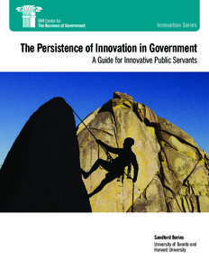 Innovation Series  The Persistence of Innovation in Government A Guide for Innovative Public Servants  Sandford Borins