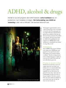 ADHD, alcohol & drugs Het lijkt er op dat jongeren die ADHD hebben, extra kwetsbaar zijn om problemen met middelen te krijgen. Eén behandeling voor ADHD en TEKST: MARIËT HAMER EN MARIKEN MULLER BEELD: ELINE REZEL