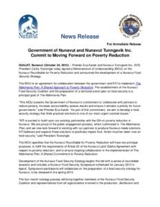 News Release For Immediate Release Government of Nunavut and Nunavut Tunngavik Inc. Commit to Moving Forward on Poverty Reduction IQALUIT, Nunavut (October 24, 2012) – Premier Eva Aariak and Nunavut Tunngavik Inc. (NTI