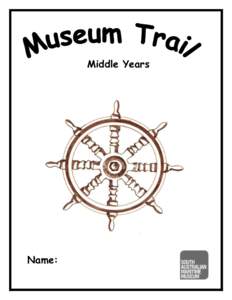 Middle Years  Name: How To Use This Trail Booklet This trail booklet is designed for teachers to use with students during a selfguided visit to the South Australian Maritime Museum. It introduces the main