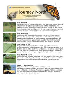 First Monarch  Report the FIRST monarch butterfly you see in the spring. Include information about wind, weather and habitat conditions. The monarchs leave their overwintering sites in Mexico in March and the migration l