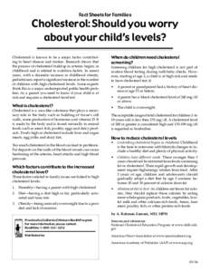 Fact Sheets for Families  Cholesterol: Should you worry about your child’s levels? Cholesterol is known to be a major factor contributing to heart disease and strokes. Research shows that the process of cholesterol bui