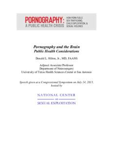    Pornography and the Brain Public Health Considerations Donald L. Hilton, Jr., MD, FAANS Adjunct Associate Professor