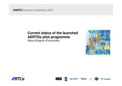 EARTO Annual Conference[removed]Current status of the launched AERTOs pilot programme Raoul Klingner (Fraunhofer)