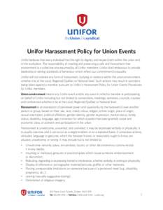 Unifor Harassment Policy for Union Events Unifor believes that every individual has the right to dignity and respect both within the union and in the workplace. The responsibility of creating and preserving a safe and ha