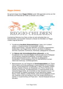 Reggio Children Der gemeinnützige Verein Reggio Children wurde 1994 gegründet und hat zum Ziel die Rechte und Potenziale der Kinder zu schützen und zu fördern. Innerhalb des Rahmens ihrer Ziele und über ein weit rei