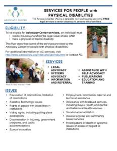 SERVICES FOR PEOPLE with PHYSICAL DISABILITIES The Advocacy Center (AC) is a statewide non-profit agency providing FREE legal services to senior citizens and persons with disabilities.  ELIGIBILITY