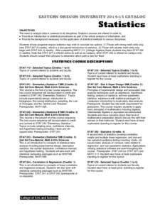EASTERN OREGON UNIVERSITY[removed]CATALOG  Statistics OBJECTIVES The need to analyze data is common to all disciplines. Statistics courses are offered in order to: • Provide an introduction to statistical procedures as