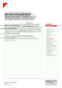 AIR DATA MEASUREMENT From zero knots to Mach 2 PLUS, accurate air data without fail. Meggitt’s air data systems sense, compute and provide digital data for primary and secondary flight displays, aircraft flight control