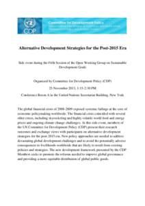 Alternative Development Strategies for the Post-2015 Era Side event during the Fifth Session of the Open Working Group on Sustainable Development Goals Organized by Committee for Development Policy (CDP) 25 November 2013