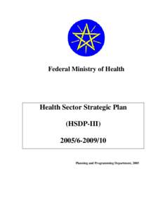 Federal Ministry of Health  Health Sector Strategic Plan (HSDP-III[removed]Planning and Programming Department, 2005