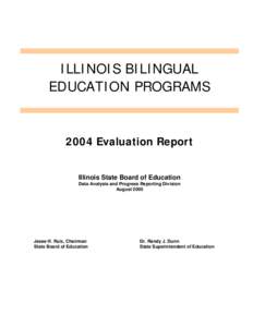 ILLINOIS BILINGUAL EDUCATION PROGRAMS 2004 Evaluation Report  Illinois State Board of Education