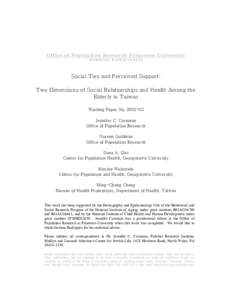 Office of Population Research Princeton University WORKING PAPER SERIES Social Ties and Perceived Support: Two Dimensions of Social Relationships and Health Among the Elderly in Taiwan