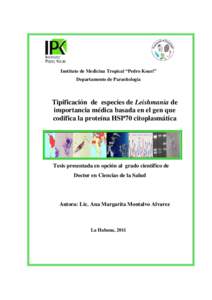 Instituto de Medicina Tropical “Pedro Kourí” Departamento de Parasitología Tipificación de especies de Leishmania de importancia médica basada en el gen que codifica la proteína HSP70 citoplasmática