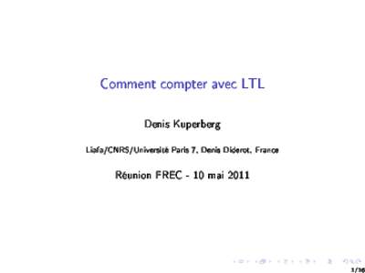 Comment 
ompter ave
 LTL  Denis Kuperberg Liafa/CNRS/Université Paris 7, Denis Diderot, Fran
e Réunion FREC - 10 mai 2011