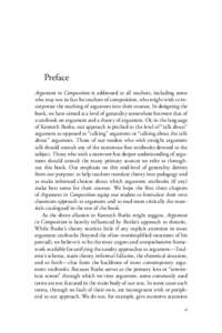 Preface Argument in Composition is addressed to all teachers, including some who may not in fact be teachers of composition, who might wish to incorporate the teaching of argument into their courses. In designing the boo