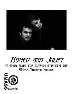 Romeo and Juliet A study guide for classes attending the UMass Theater matinee UMASS