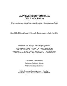 LA PREVENCIÓN TEMPRANA DE LA VIOLENCIA (Herramientas para los maestros de niños pequeños) Ronald G. Slaby, Wendy C. Roedell, Diana Arezzo y Kate Hendrix.