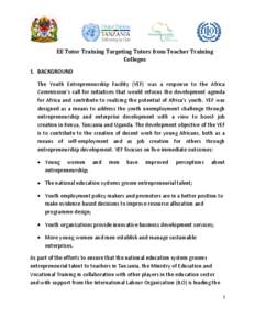 EE Tutor Training Targeting Tutors from Teacher Training Colleges 1. BACKGROUND The Youth Entrepreneurship Facility (YEF) was a response to the Africa Commission’s call for initiatives that would refocus the developmen