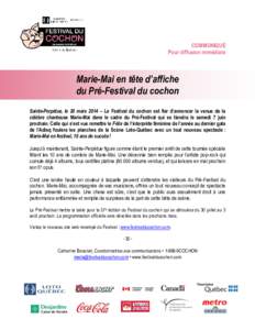 COMMUNIQUÉ Pour diffusion immédiate Marie-Mai en tête d’affiche du Pré-Festival du cochon Sainte-Perpétue, le 20 mars 2014 – Le Festival du cochon est fier d’annoncer la venue de la