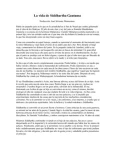 La vida de Siddhartha Gautama Traducción: José Silvestre Montesinos Había un pequeño país en lo que en la actualidad es el Sur de Nepal que estaba gobernado por el clan de los Shakyas. El jefe de este clan y rey del