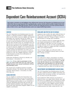 June[removed]Dependent Care Reimbursement Account (DCRA) This brochure is intended to provide highlights of the California State University (CSU) Dependent Care Reimbursement Account (DCRA) Plan. There are many important r