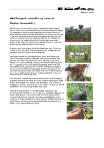 Wild Backyards: Innisfail story transcript Creator: Hasenpusch, J. We live just north of Innisfail in North Queensland. We’re tucked behind sugar cane and banana farms in the coastal Seymour Range. Our backyard is dens