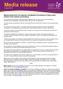 Media release 3 April 2014 Melissa Doyle joins The Alannah and Madeline Foundation to help protect children from violence and bullying One of Australia’s most popular media personalities, Melissa Doyle, has joined The 