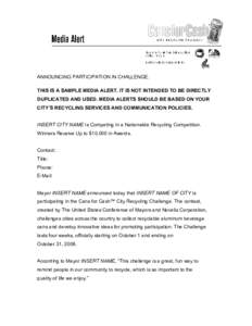 ANNOUNCING PARTICIPATION IN CHALLENGE. THIS IS A SAMPLE MEDIA ALERT. IT IS NOT INTENDED TO BE DIRECTLY DUPLICATED AND USED. MEDIA ALERTS SHOULD BE BASED ON YOUR CITY’S RECYCLING SERVICES AND COMMUNICATION POLICIES. INS