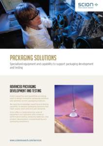 PACKAGING SOLUTIONS Specialised equipment and capability to support packaging development and testing Advanced packaging development and testing