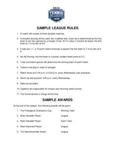 SAMPLE LEAGUE RULES 1. A match will consist of three doubles matches. 2. Innovative scoring will be used: two modified sets. Each set is determined by the first team to win four games by a margin of two. At 4-4, play a 1