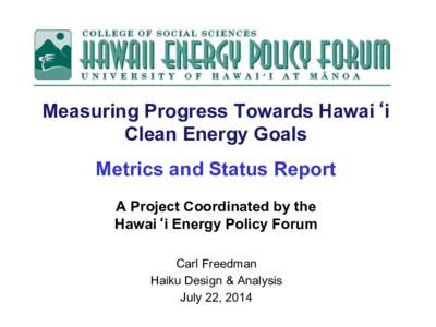 Measuring Progress Towards Hawai‘i Clean Energy Goals Metrics and Status Report A Project Coordinated by the Hawai‘i Energy Policy Forum Carl Freedman