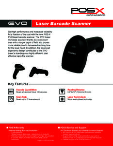 Laser Barcode Scanner Get high performance and increased reliability for a fraction of the cost with the new POS-X EVO laser barcode scanner. The EVO Laser increases accuracy thanks to a wide scan area with a longer dept