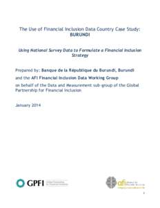 The Use of Financial Inclusion Data Country Case Study: BURUNDI Using National Survey Data to Formulate a Financial Inclusion Strategy Prepared by: Banque de la République du Burundi, Burundi and the AFI Financial Inclu