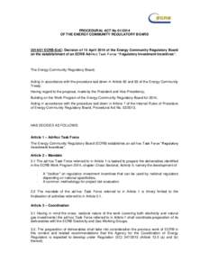 PROCEDURAL ACT No[removed]OF THE ENERGY COMMUNITY REGULATORY BOARD[removed]ECRB-EnC: Decision of 15 April 2014 of the Energy Community Regulatory Board on the establishment of an ECRB Ad-Hoc Task Force “Regulatory Inve